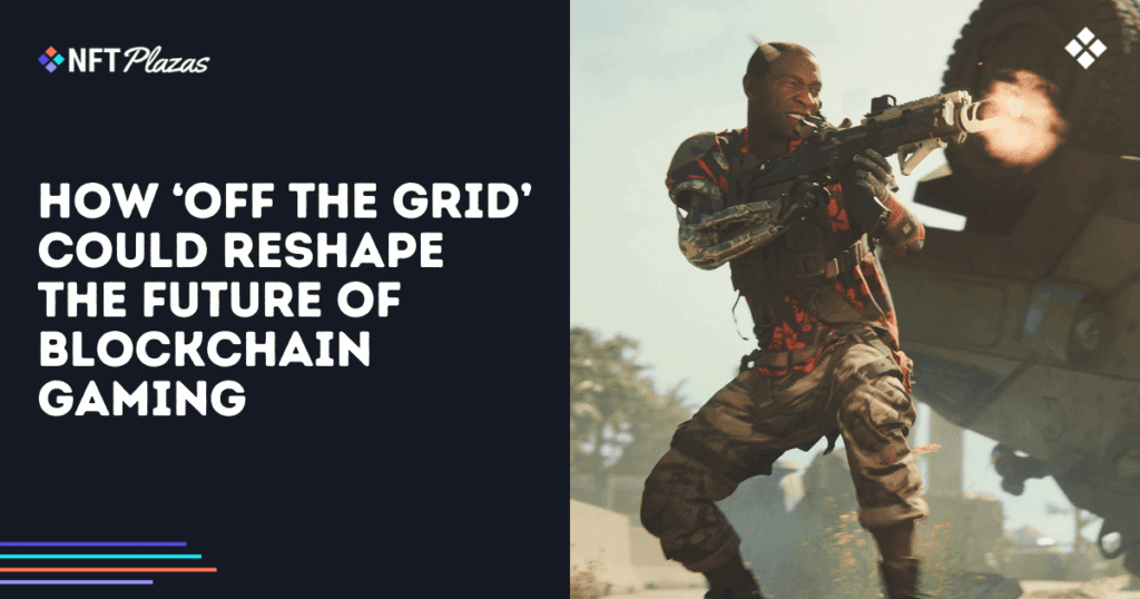 How Off The Grid Could Reshape The Future Of Blockchain Gaming Social.png