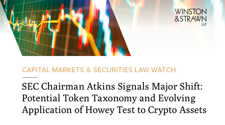 SEC Chairman Atkins Signals Major Change: Potential Token Taxonomy and Scalable Application of the Howey Test to Crypto Assets