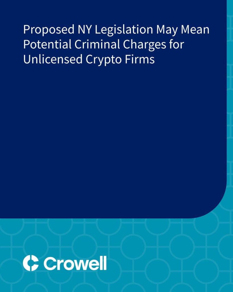 Proposed New York Legislation Could Lead to Potential Criminal Charges for Unlicensed Crypto Businesses